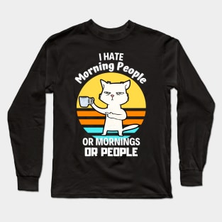 I Hate Morning People Coffee Cat Sarcasm Long Sleeve T-Shirt